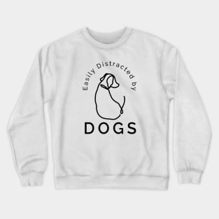 Easily Distracted by Dogs Crewneck Sweatshirt